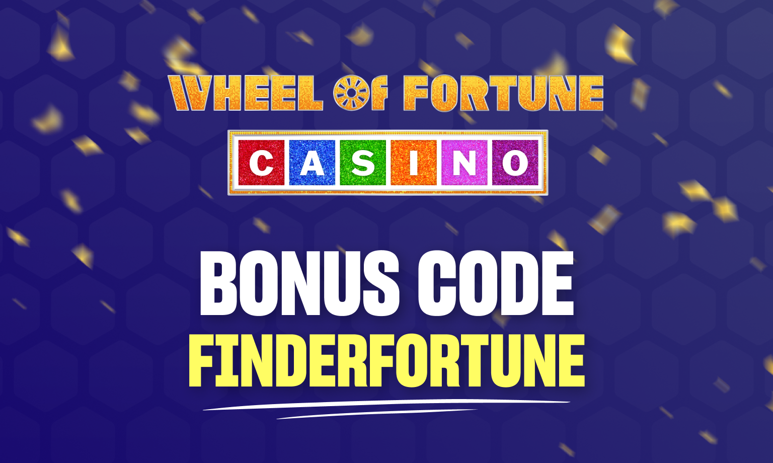 wheel of fortune casino bonus code is FINDERFORTUNE